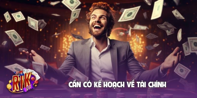 Cần có kế hoạch về tài chính