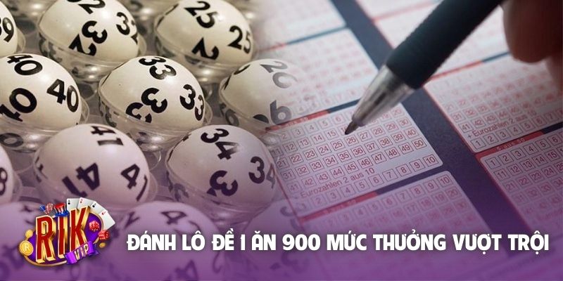 Đánh lô đề 1 ăn 900 với mức thưởng vượt trội