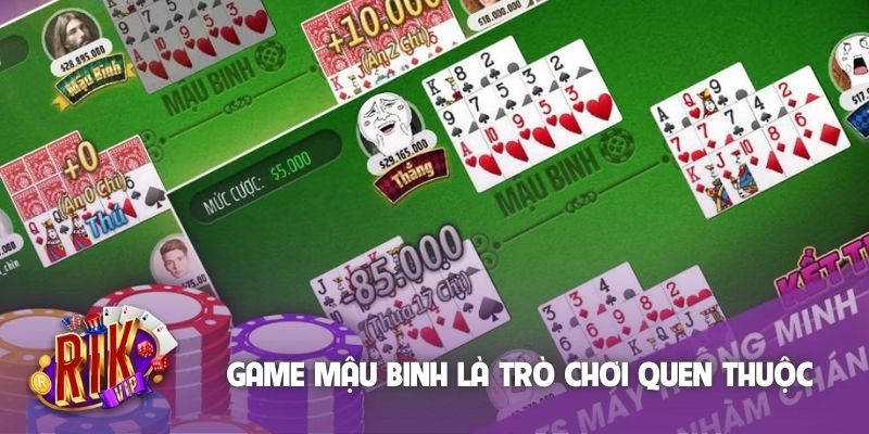 Game mậu binh là trò chơi quen thuộc