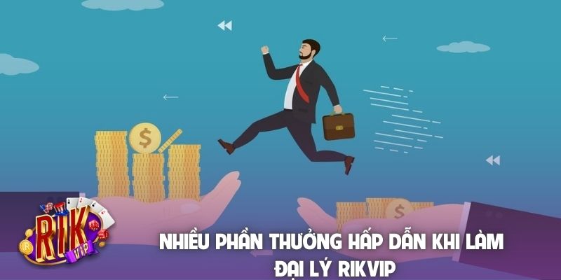Nhiều phần thưởng hấp dẫn khi làm đại lý Rikvip