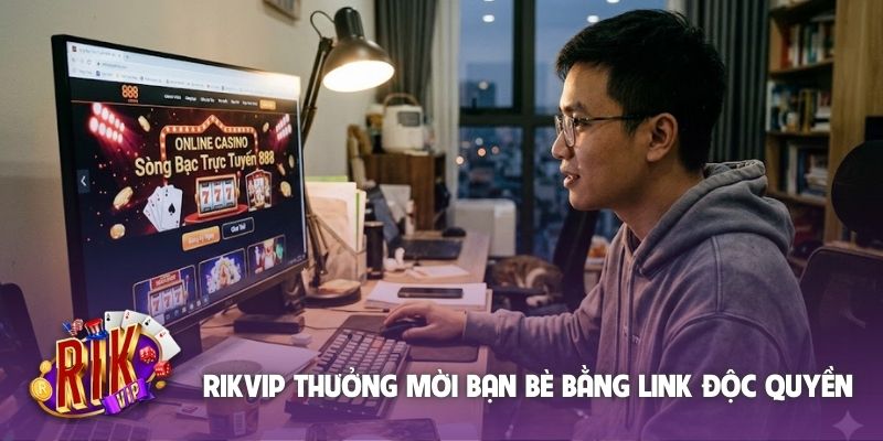 Rikvip thưởng mời bạn bè bằng link độc quyền