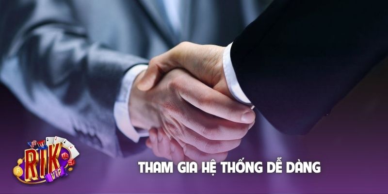 Tham gia hệ thống dễ dàng